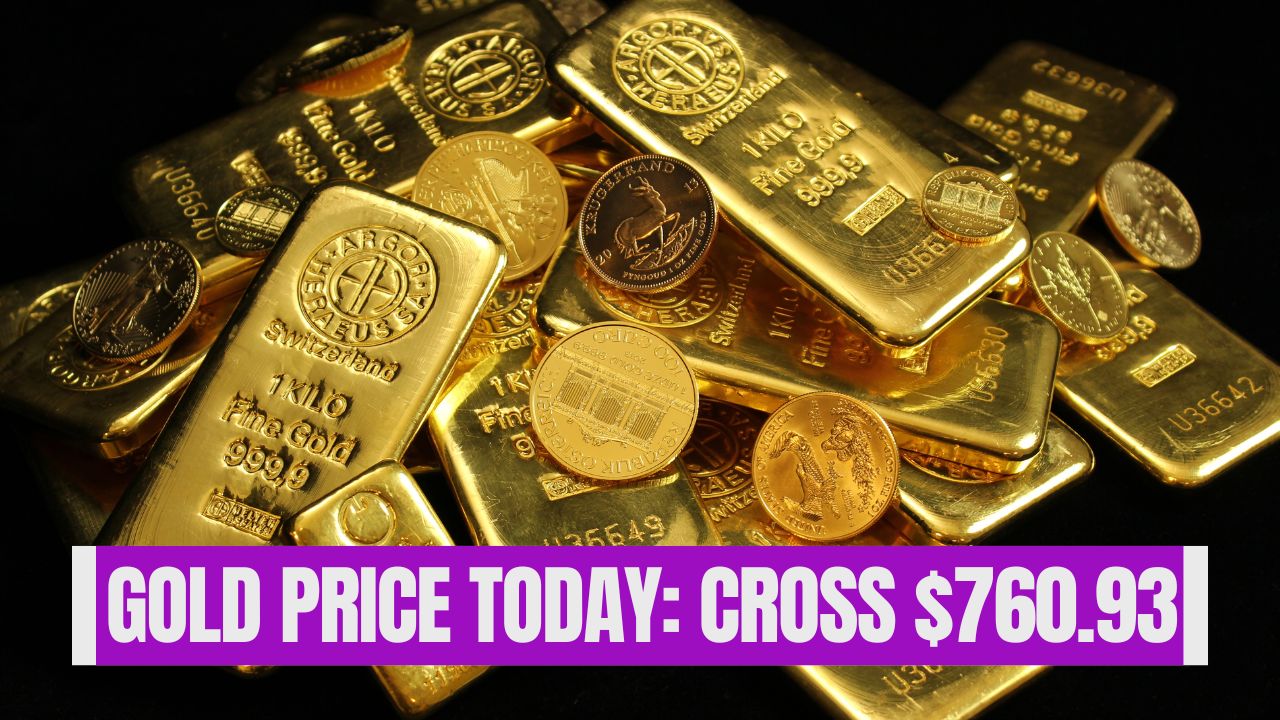 Gold Price Today: cross $760.93